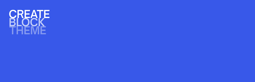 The Create Block Theme header image from WordPress.org consisting of a blue background, with text stating “Create Block Theme” colored with a gradient.